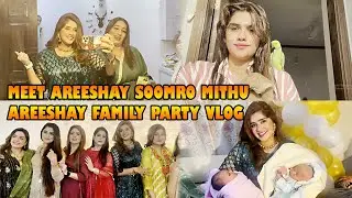 Meet Areeshay Soomro Mithu | Areeshay Family Party Vlog | Daily Routine Vlog