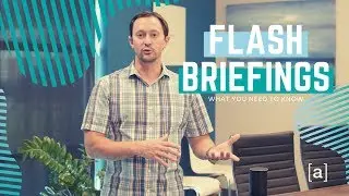 The Ultimate Guide to FLASH BRIEFINGS