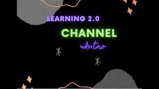 LEARNING 2.0 |CHANNEL INTRO