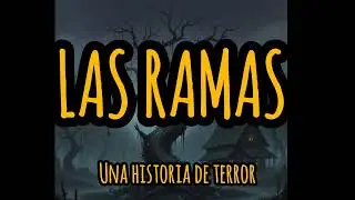 LAS RAMAS, UN CUENTO DE TERROR 