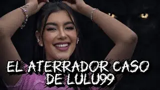 El Aterrador Caso de Lulu99 