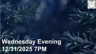 Wednesday Evening 12/31/2025  7PM