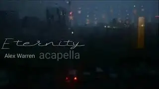 Eternity vocals only/no music/acapella (Alex Warren)