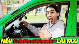 NẾU CrisDevilGamer L&Aacute;I TAXI