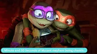 1 Minute and 30 Seconds of Mutant mayhem being chaotic...