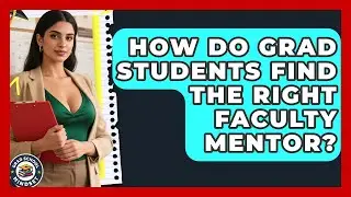 How Do Grad Students Find The Right Faculty Mentor? - Grad School Mindset