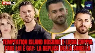 Temptation Island Rosario e Lucia coppia fake lui &egrave; gay: la replica della sorella