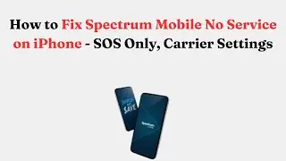 How to Fix Spectrum Mobile No Service on iPhone - SOS Only, Carrier Settings