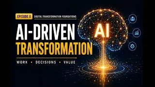 AI-Driven Transformation: How AI Is Rewriting Work, Decisions & Value (Episode 8)