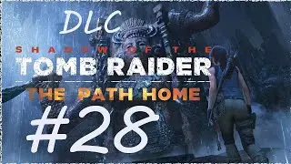 Shadow Of The Tomb Raider Ep. 28 Chapter 26 - The Path Home