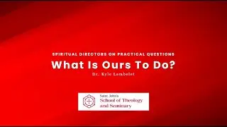 Spiritual Directors on Practical Questions - What is Ours to Do?
