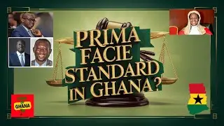 Prima Facie Standard in Ghana...Does it exist?....Why is it necessary?