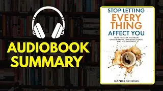 Stop Letting Everything Affect You Audiobook Summary  Break Free from Overthinking & Emotional Chaos