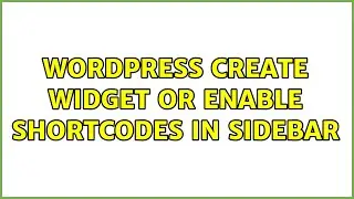 Wordpress: Create Widget or Enable Shortcodes in Sidebar