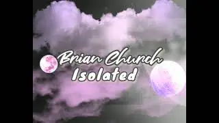 Brian Church &bull; Isolated (Visual Video)