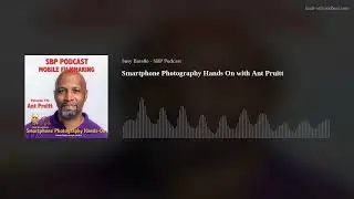 Smartphone Photography Hands-On with Ant Pruitt