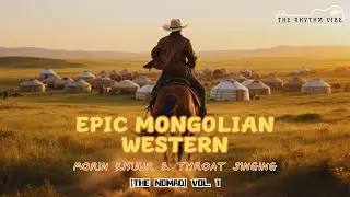 Epic Mongolian Western Music 🐎 Morin Khuur & Throat Singing | [THE NOMAD] Vol. 1