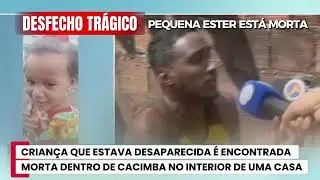 TRISTEZA: Pequena Ester, de 4 anos, &eacute; encontrada morta em cacimba. Pol&iacute;cia procura suspeito