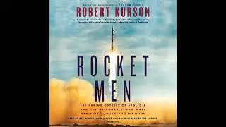 Rocket Men: The Daring Odyssey of Apollo 8 and the Astronauts Who Made Man's First Journey to the