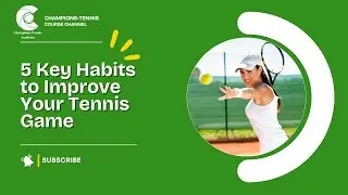 Tennis Skills: Key Habits to LEVEL UP Your Game