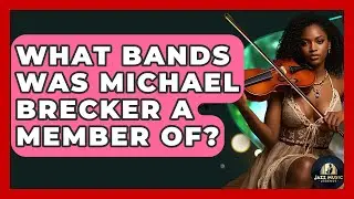 What Bands Was Michael Brecker A Member Of? - Jazz Music Legends
