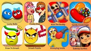 Lucky Balls,Freaky Stan,Kick The Buddy,Draw To Smash,Annoying Uncle,Subway Surfers,Candy Crush Saga: