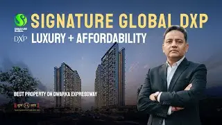 Signature Global DXP Sector 37D | Luxury + Affordability | Best Property on Dwarka Expressway