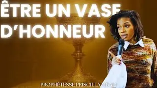 ÊTRE UN VASE D'HONNEUR - PROPHÉTESSE PRISCILLA MBALI