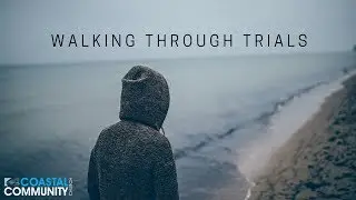 Walking Through Trials | Hustle & Flow | Coastal Community Church