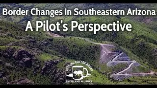 Coffee Break: Border Changes in Southeastern Arizona&mdash;A Pilot&rsquo;s Perspective