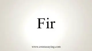 How To Pronounce Fir