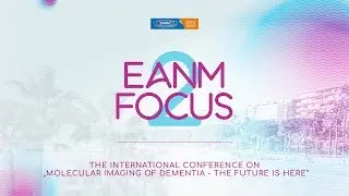 EANM Focus 2 - The International Conference on 'Molecular Imaging of Dementia - The Future is here'