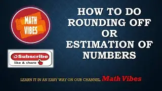 how to round off numbers I How to estimate Numbers I Rules of Rounding off or estimating numbers