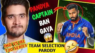 IND VS IRE TEAM SELECTION PARODY😂 | HARDIK AS CAPTAIN😳 | 2022