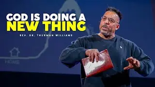 GOD IS DOING A NEW THING | PASTOR THURMAN WILLIAMS