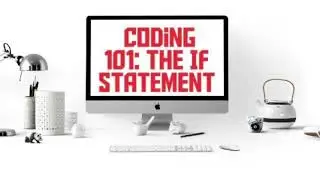 Coding 101: If and Else If statements explained