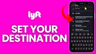 How to Set Your Destination on Lyft App 2024?