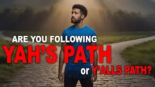 Are You Following Yah's Path or Y'alls Path? - Israelite Teaching