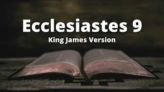 Ecclesiastes 9 - King James Version Audio Bible | Listen and Reflect