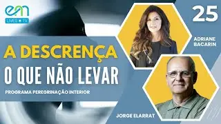 #25 PEREGRINA&Ccedil;&Atilde;O INTERIOR  |  O QUE N&Atilde;O LEVAR - A DESCREN&Ccedil;A - Adriane Bacarin e Jorge Elarrat