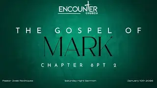 Mark Chapter 8 PT 2 | Encounter Church Sparks | Pastor Jose Rodriguez