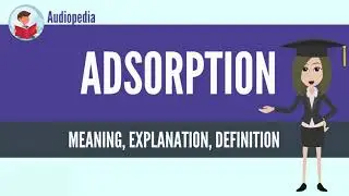 What Is ADSORPTION?  ADSORPTION Definition & Meaning