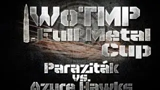 I. WoTMP Full Metal Cup: Parazit&aacute;k vs. Azure Hawks |HD|