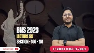BNS, Lecture-8 | Section 100-101 | By Manish Arora (Ex-JUDGE)