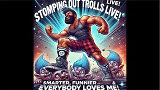 Stomping Out Trolls TNT 🧨LIVE! Tuesday night trolls Smarter, Funnier & Everybody Loves Me!🧨