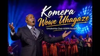 KOMERA WOWE UHAGAZE- UMUBWIRIZA CHOIR ADEPR RUBAVU | Worship That Touches the Heart 🙏