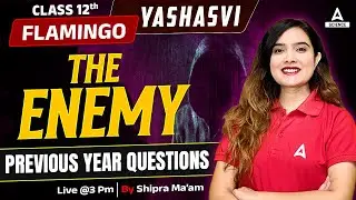 The Enemy Previous Year Questions | Class 12 English Flamingo | By Shipra Ma'am
