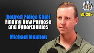 Retired Chief of Police | Today Striving for New Purpose and Opportunities. Michael Moulton