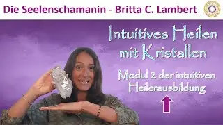 Intuitives Heilen mit Kristallen - Modul # 2 der intuitiven Heilerausbildung