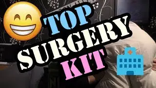 What's in my top surgery bag?